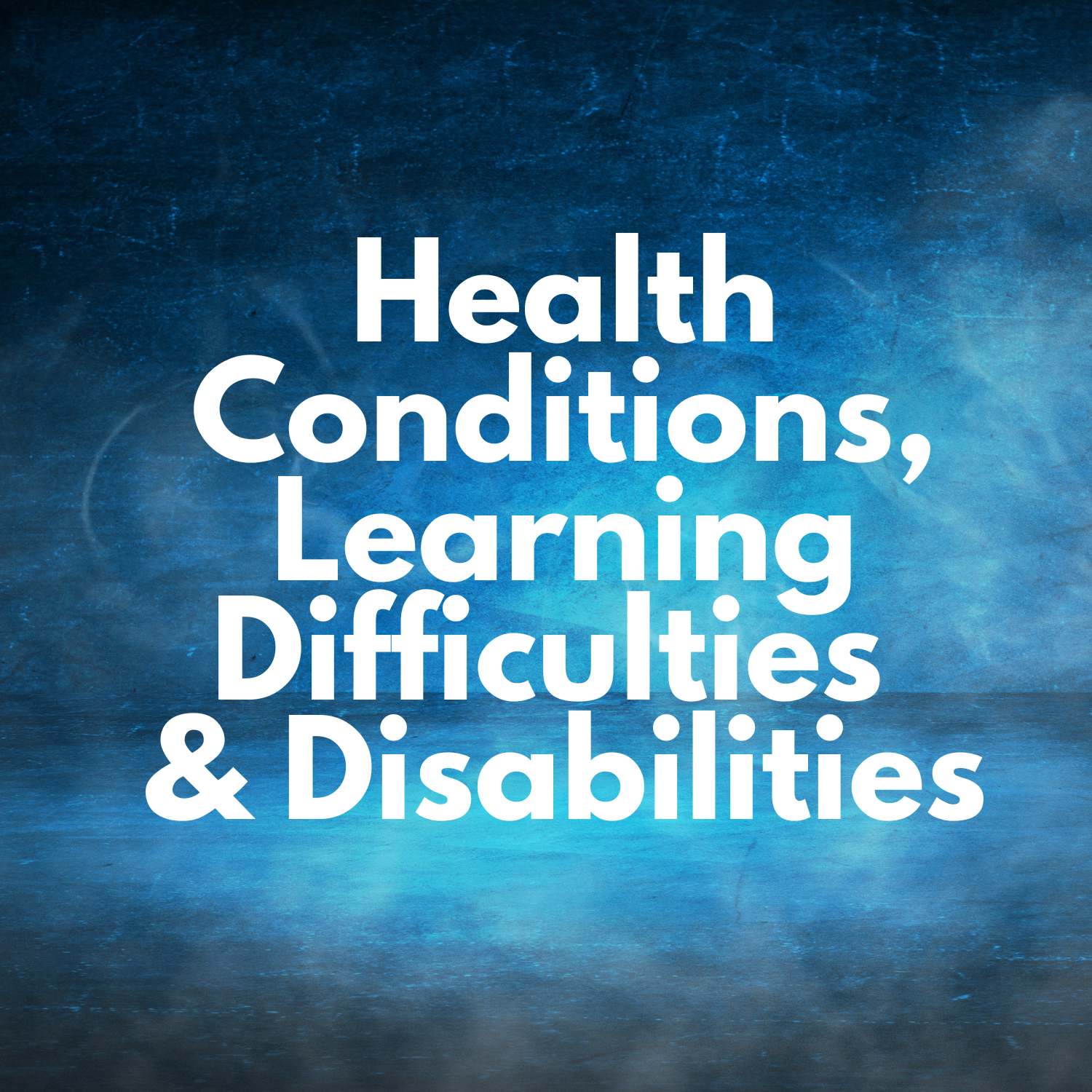 Health conditions, Learning Difficulties and disabilities